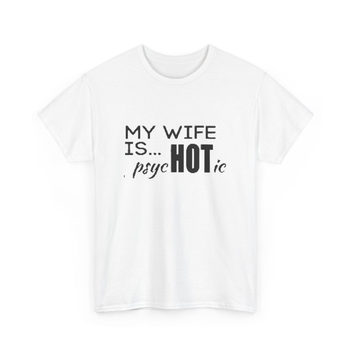 Humorous Unisex Heavy Cotton Tee - "MY WIFE IS... psycHOTic"