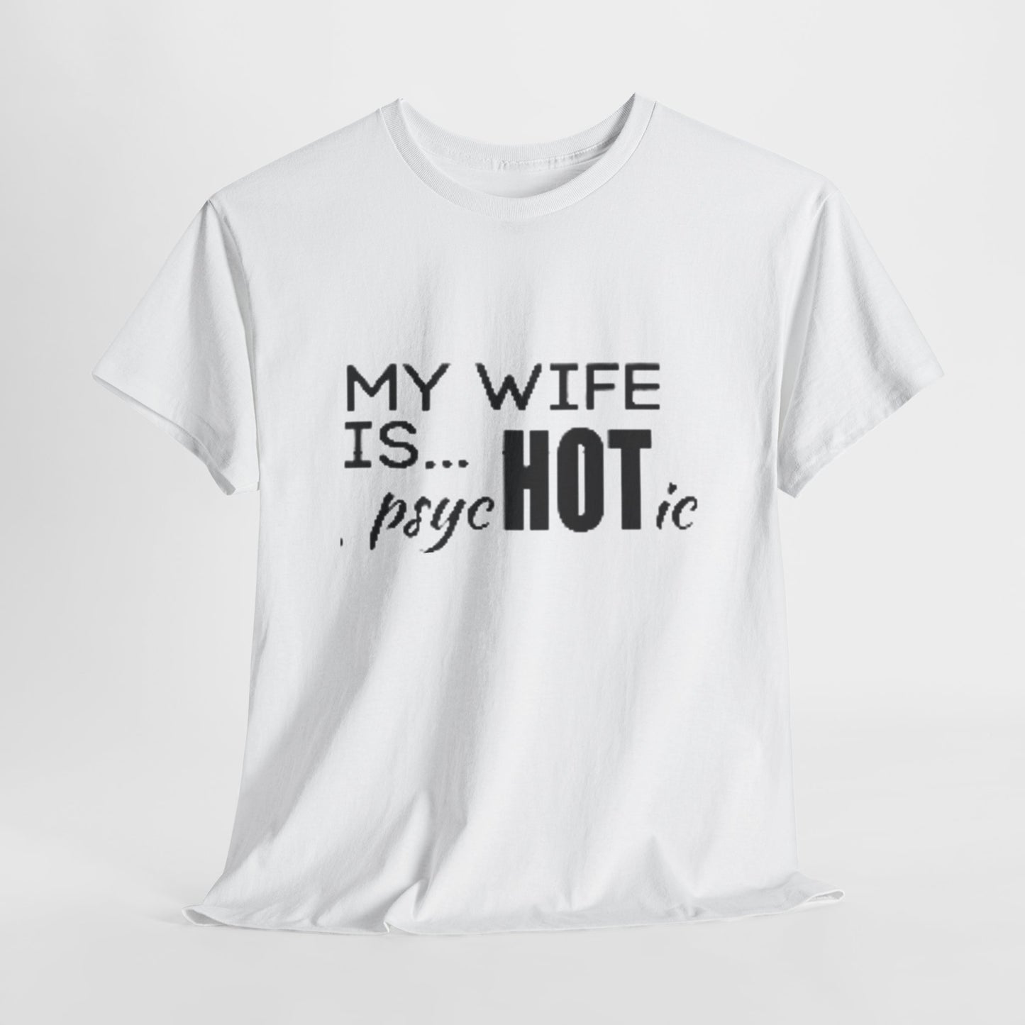 Humorous Unisex Heavy Cotton Tee - "MY WIFE IS... psycHOTic"