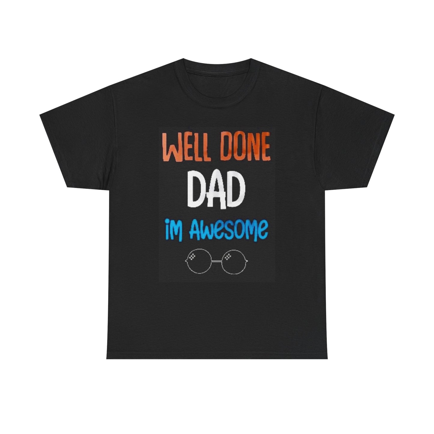 Well Done Dad Unisex Heavy Cotton Tee - Perfect Gift for Father's Day and Birthdays